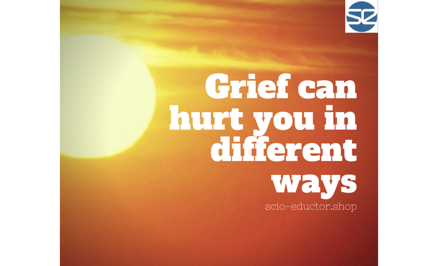 Grief can hurt you in different ways